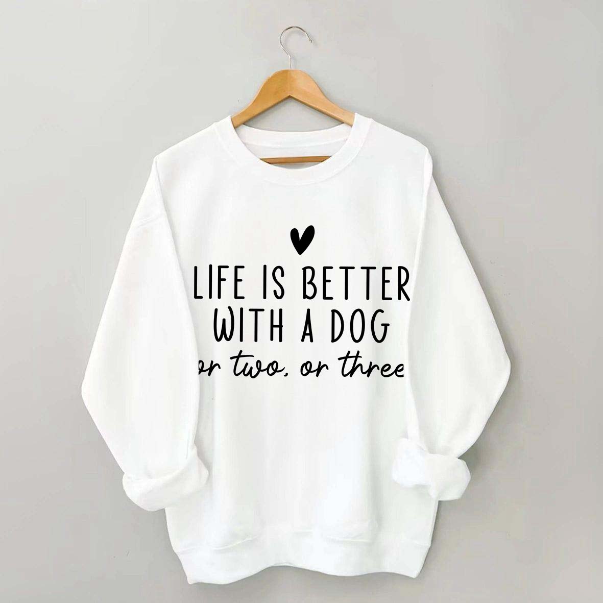 Cute Heart Life Is Better With A Dog Sweatshirt
