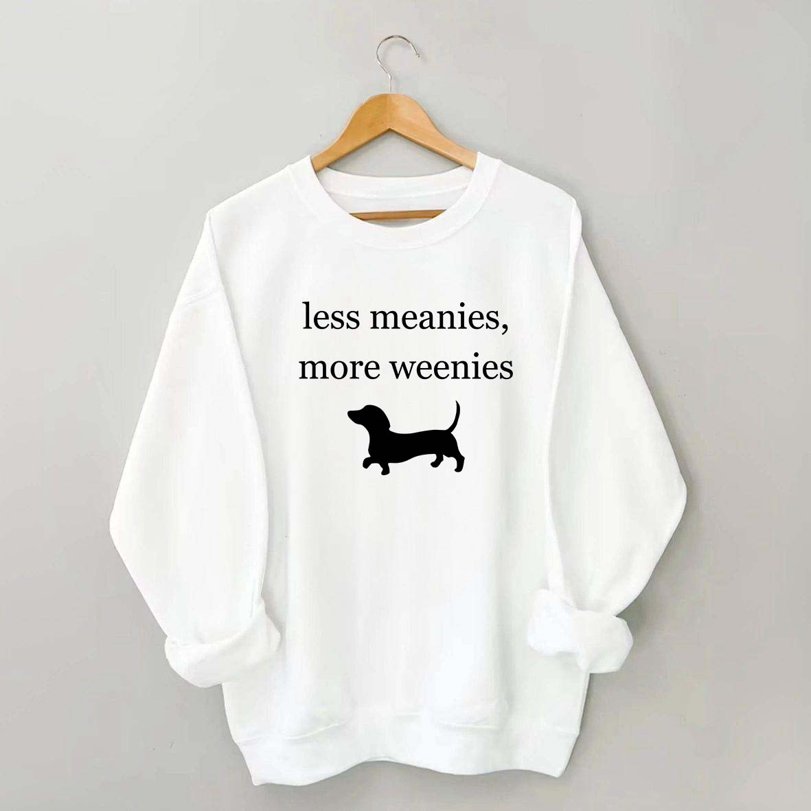 Less Meanies More Weenies Sweatshirt