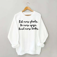 Eat More Plants Do More Yoga Read More Books Sweatshirt