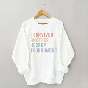 I Survived Another Hockey Tournament Sweatshirt