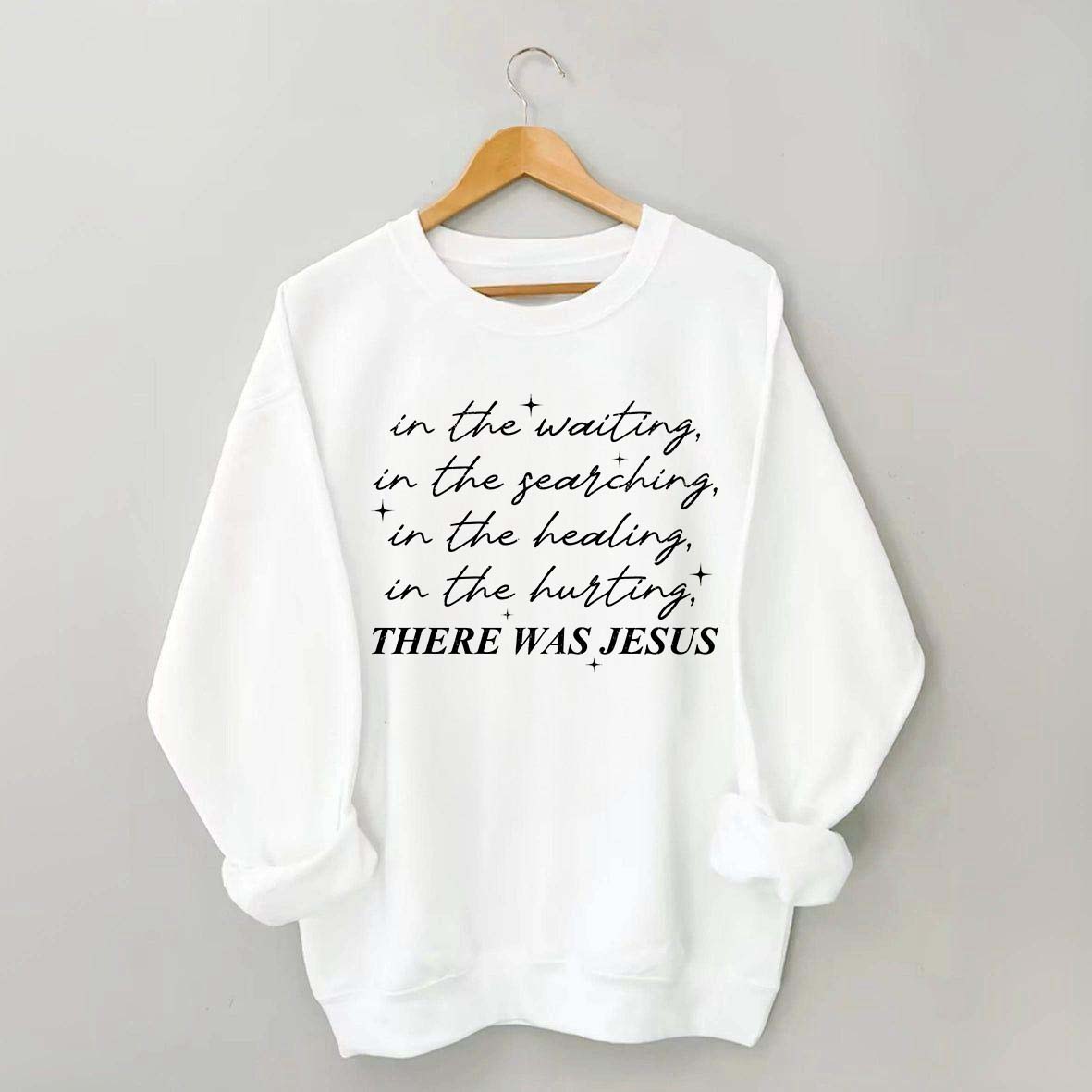 There Was Jesus Religious Motivational Sweatshirt
