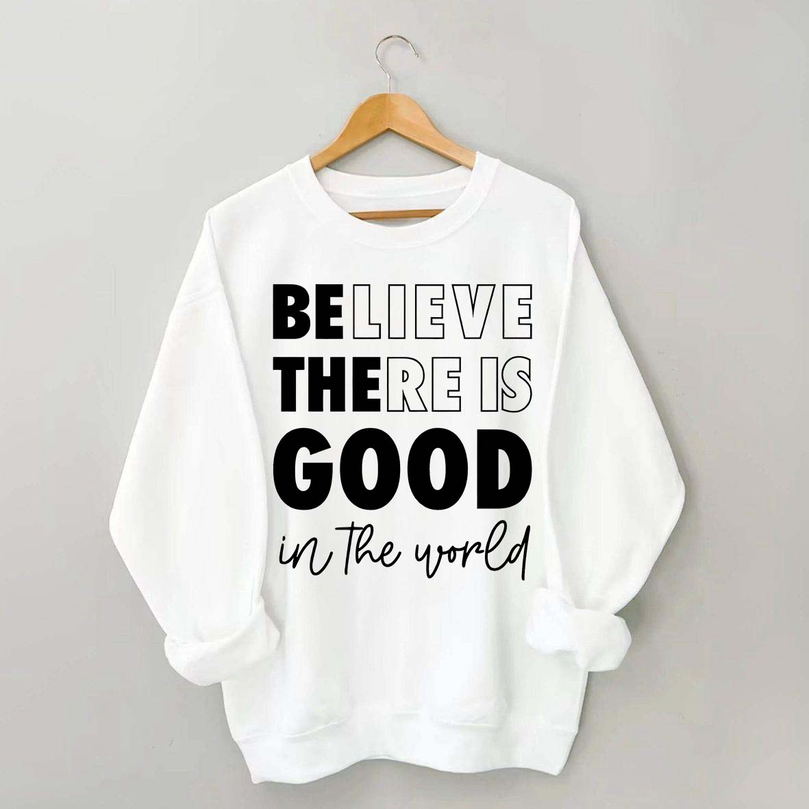 Believe There is Good in the World Sweatshirt