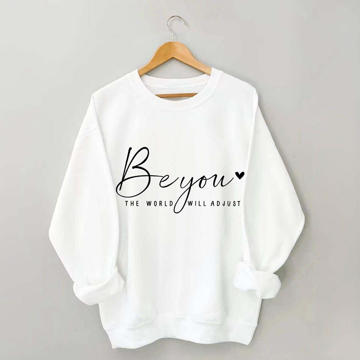 Be You The World Will Adjust Inspirational Sweatshirt