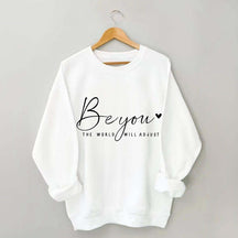Be You The World Will Adjust Inspirational Sweatshirt