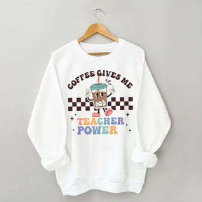 Coffee Gives Me Teacher Powers Sweatshirt
