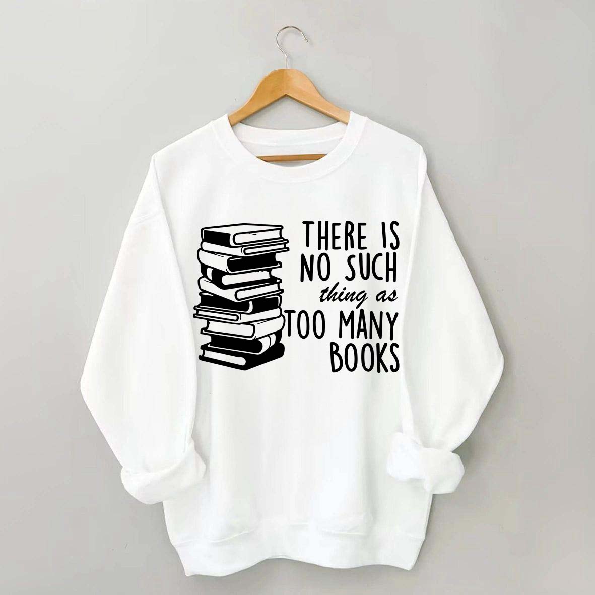 Minimalist There Is No Such Thing As Too Many Books Sweatshirt