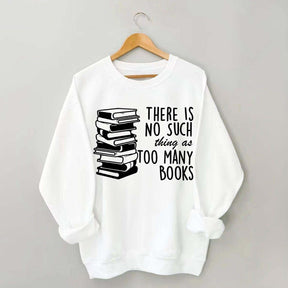 Minimalist There Is No Such Thing As Too Many Books Sweatshirt