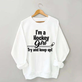 I'm A Hockey Girl Try And Keep Up Sweatshirt
