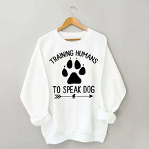 Training Humans To Speak Dog Sweatshirt