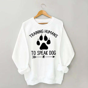 Training Humans To Speak Dog Sweatshirt