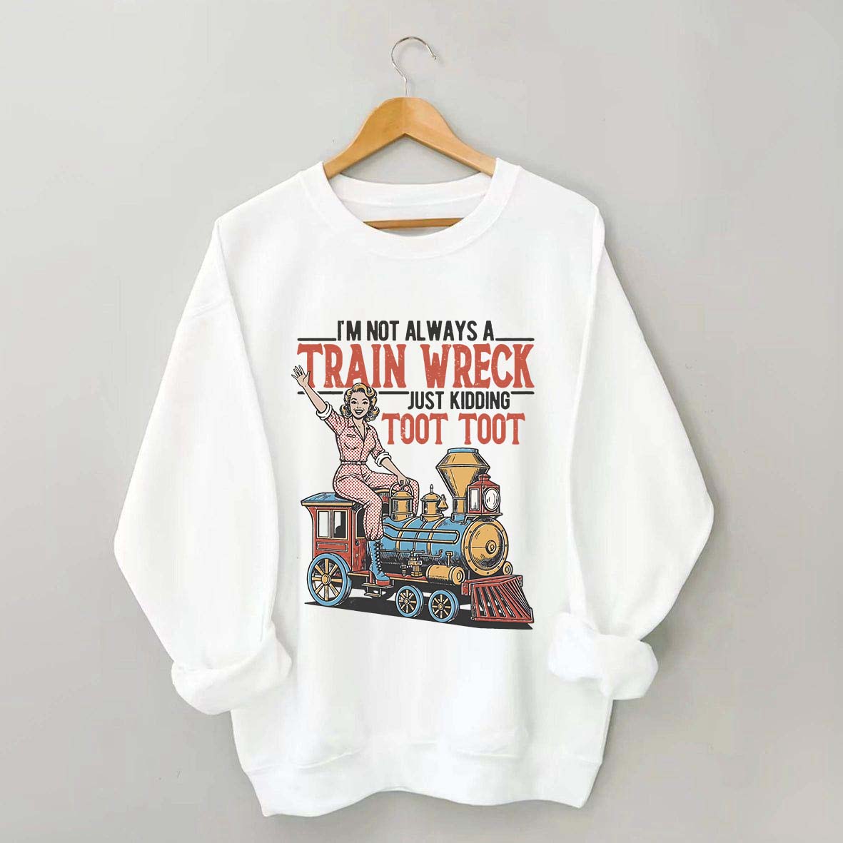 I'm Not Always A Train Wreck Sweatshirt
