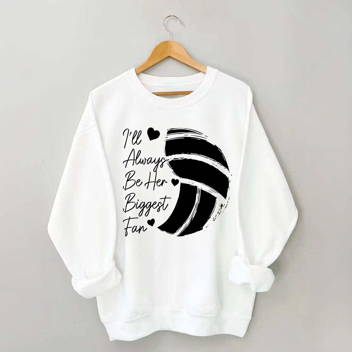 I'll Always Be Her Biggest Fan Volleyball Sweatshirt