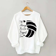 I'll Always Be Her Biggest Fan Volleyball Sweatshirt