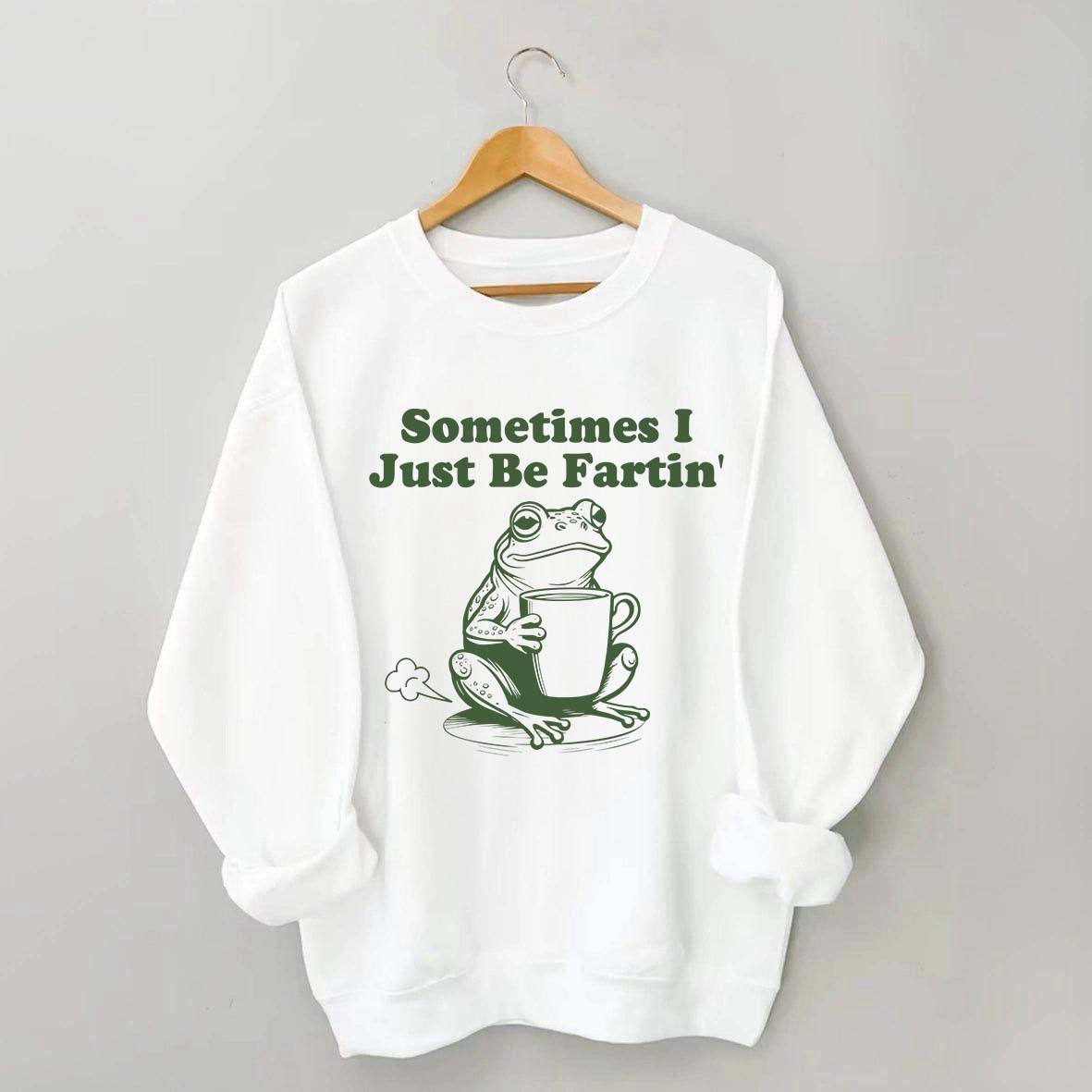 Sometimes I Just Be Fartin Frog Sweatshirt