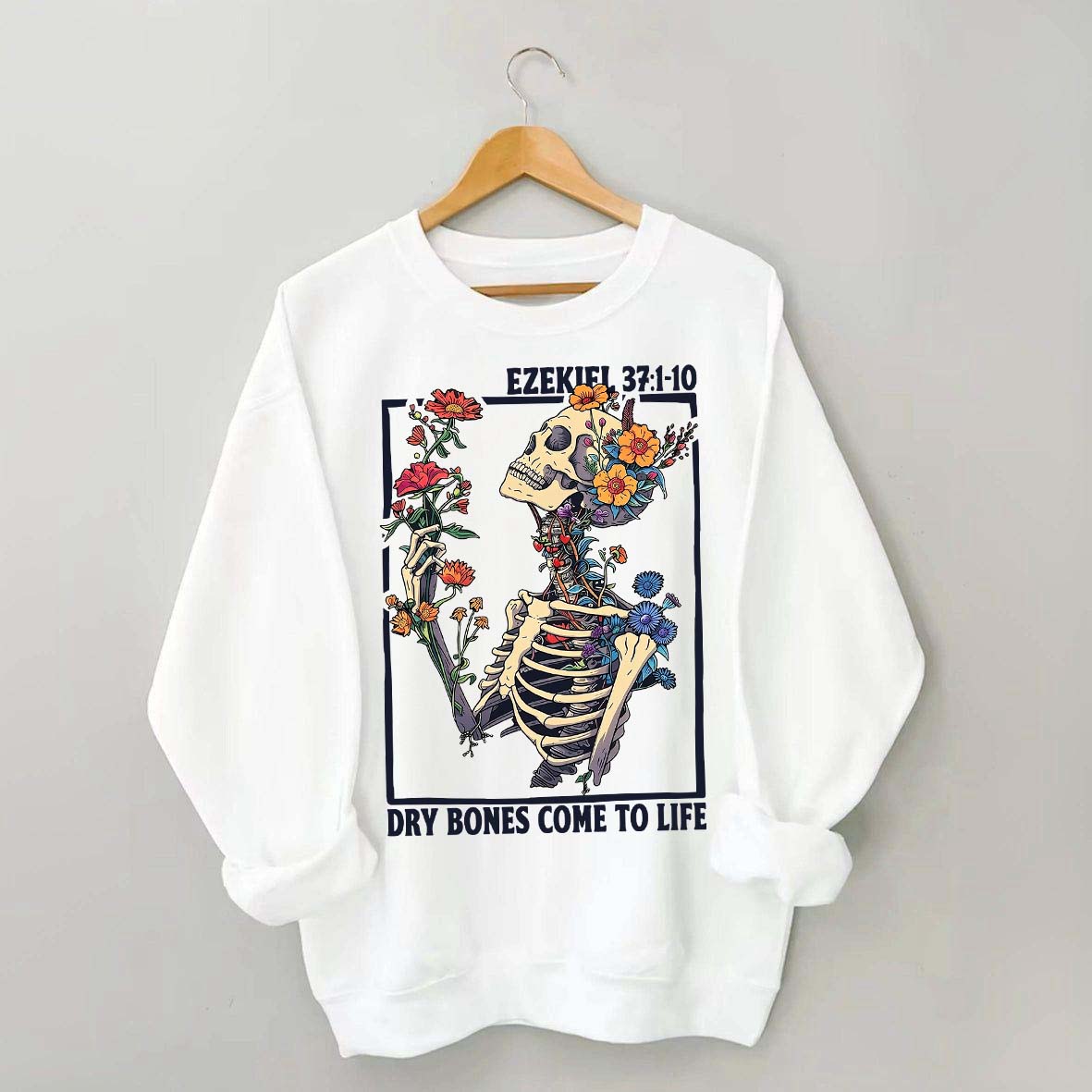 Ezekiel 37 Dry Bones Come To Life Sweatshirt