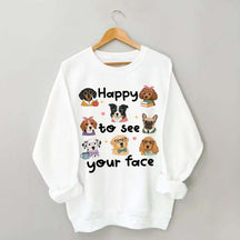 Happy to See Your Face Teacher Dog Sweatshirt