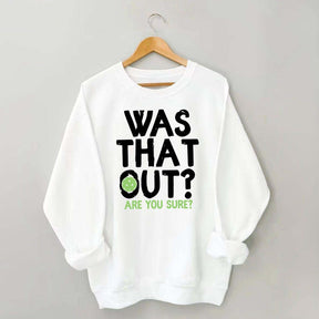 Pickleball Was That Out Sweatshirt