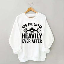 And She Lifted Heavily Ever After Workout Sweatshirt