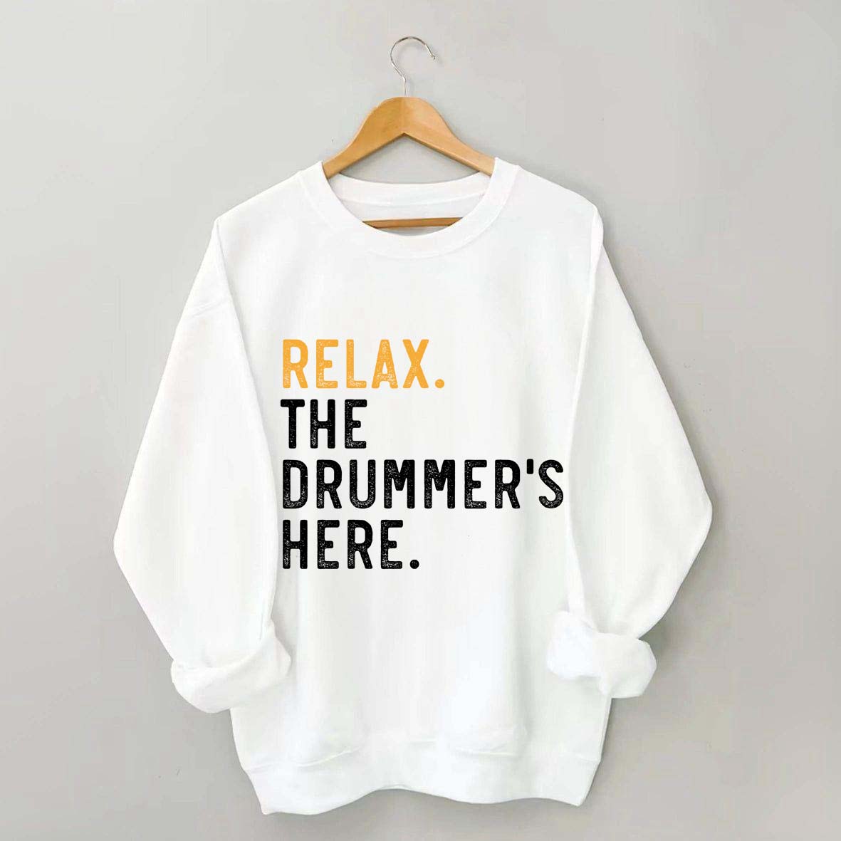 Relax The Drummer's Here Sweatshirt