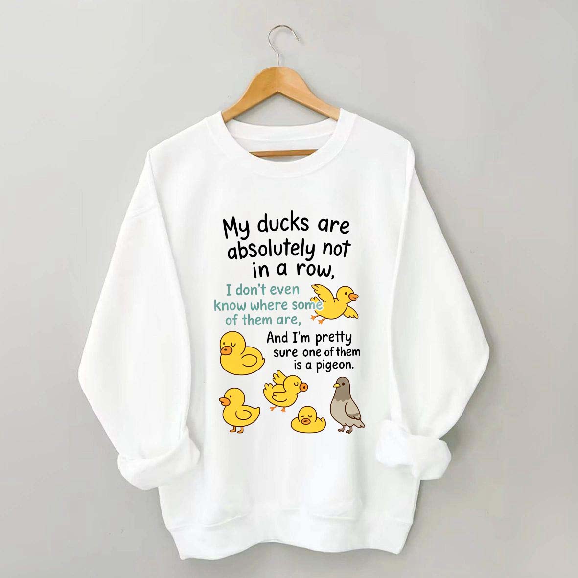 My Ducks Are Not in a Row Sweatshirt