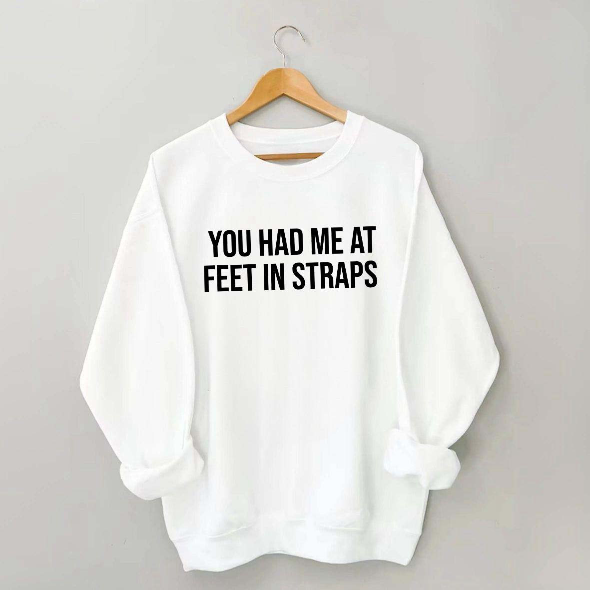 You Had Me At Feet In Straps Pilates Gym Sweatshirt