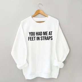 You Had Me At Feet In Straps Pilates Gym Sweatshirt