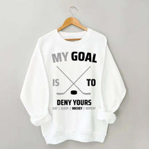 My Goal Is To Deny Yours Hockey Sweatshirt