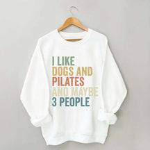 I Like Dogs And Pilates And Maybe 3 People Sweatshirt