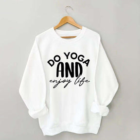 Do Yoga And Enjoy Life Sweatshirt