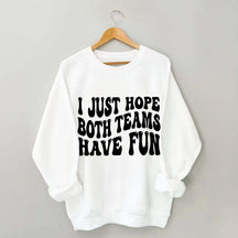 I Just Hope Both Teams Have Fun Sweatshirt