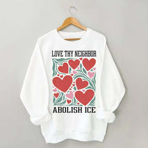 Love Thy Neighbor Abolish ICE Protest Flowers Sweatshirt