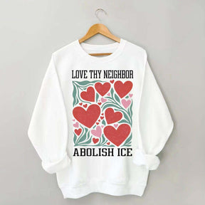 Love Thy Neighbor Abolish ICE Protest Flowers Sweatshirt
