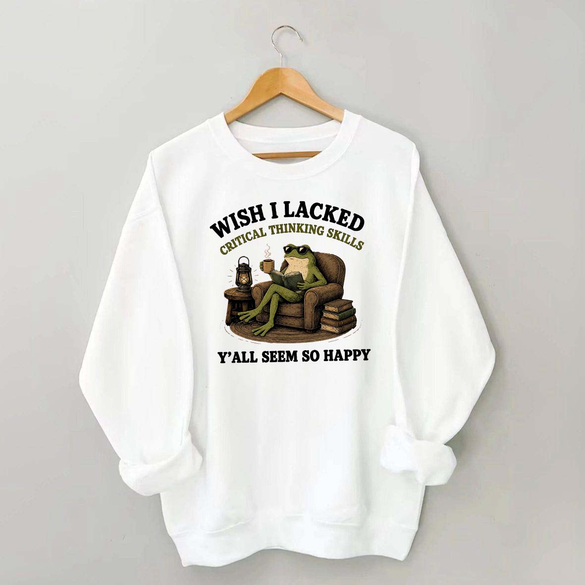 Wish I Lacked Critical Thinking Skills Sweatshirt