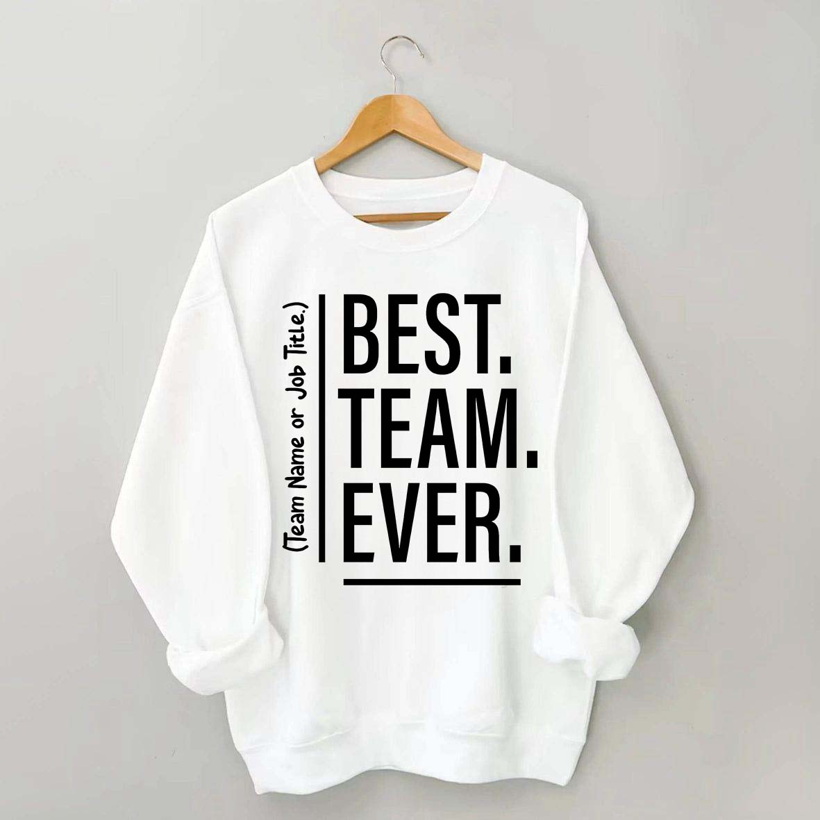 Customize Best Team Ever Sweatshirt