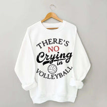 There's No Crying In Volleyball Sweatshirt