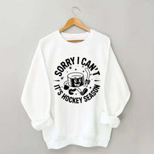 Sorry I Can't It's Hockey Season Sweatshirt