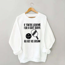 If You're Looking For A Soft Serve Go Get Ice Cream Sweatshirt