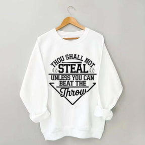 Thou Shall Not Steal Unless You Can Beat The Throw Sweatshirt