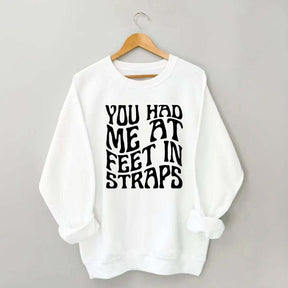 You Had Me At Feet In Straps Pilates Sweatshirt