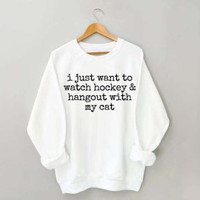 I Just Want to watch hockey and Hang Out Cat Sweatshirt
