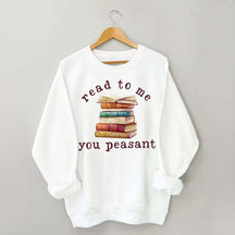 Read To Me You Peasant Sweatshirt