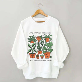 Let's Root For Each Other And Watch Each Other Grow Sweatshirt