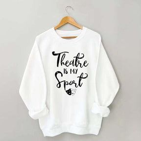 Theatre Is My Sport Sweatshirt