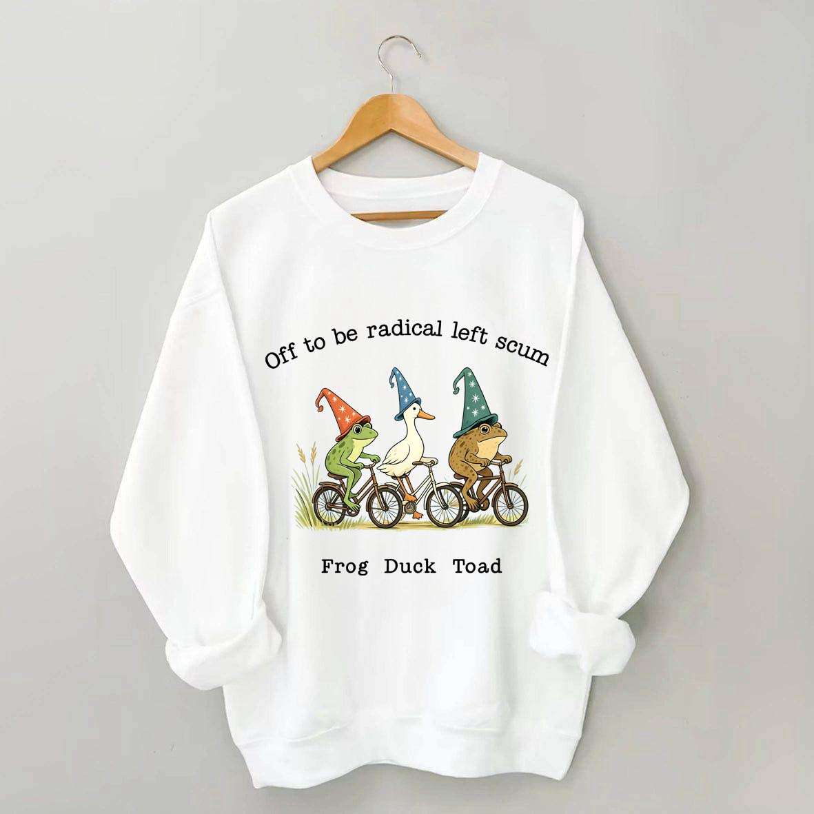 Off To Be Radical Left Scum Frog Duck Toad Sweatshirt