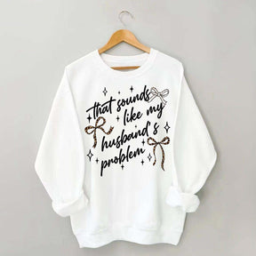 That Sounds Like My Husband's Problem Leopard Print Sweatshirt