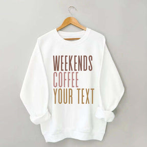 Weekends Coffee Custom Sweatshirt