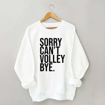 Sorry Can't Volley Bye Sweatshirt