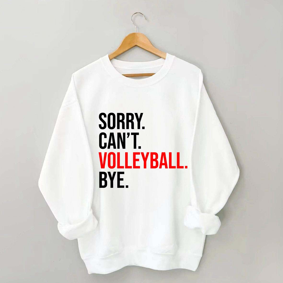 Sorry Can't Volleyball Bye Sports Sweatshirt