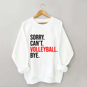 Sorry Can't Volleyball Bye Sports Sweatshirt