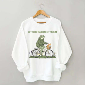 Off To Be Radical Left Scum Sweatshirt